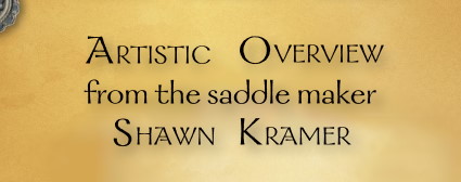 Artistic Overview from the saddlemaker Shawn Kramer